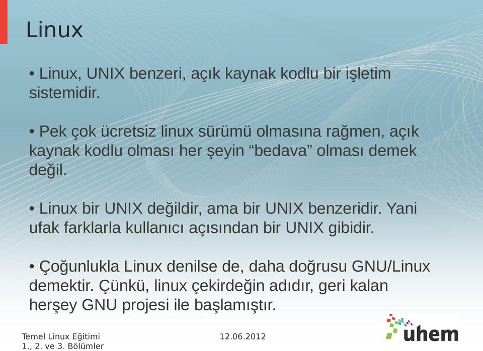 değil. Linux bir UNIX değildir, ama bir UNIX benzeridir.