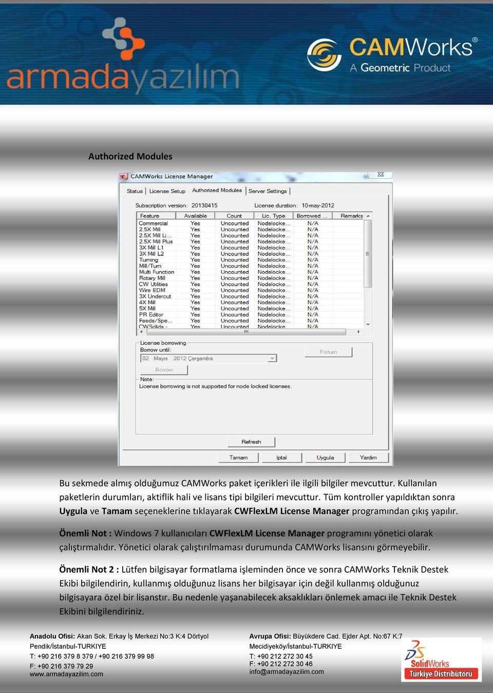 Önemli Not : Windows 7 kullanıcıları CWFlexLM License Manager programını yönetici olarak çalıştırmalıdır. Yönetici olarak çalıştırılmaması durumunda CAMWorks lisansını görmeyebilir.