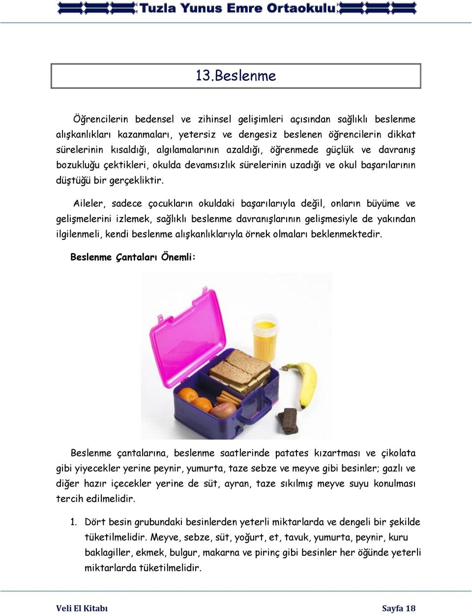 Aileler, sadece çocukların okuldaki başarılarıyla değil, onların büyüme ve gelişmelerini izlemek, sağlıklı beslenme davranışlarının gelişmesiyle de yakından ilgilenmeli, kendi beslenme