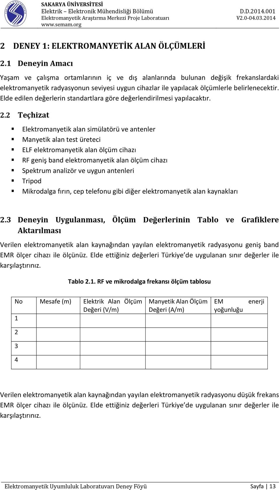 Elde edilen değerlerin standartlara göre değerlendirilmesi yapılacaktır. 2.