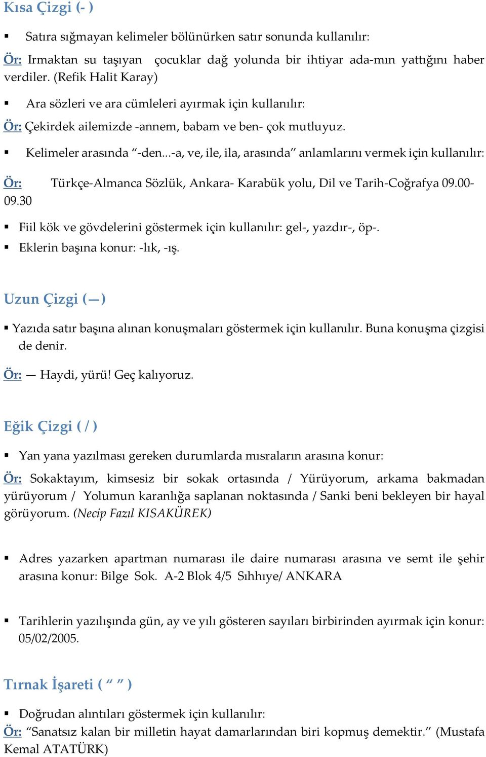 ..-a, ve, ile, ila, arasında anlamlarını vermek için Türkçe-Almanca Sözlük, Ankara- Karabük yolu, Dil ve Tarih-Coğrafya 09.00-09.30 Fiil kök ve gövdelerini göstermek için gel-, yazdır-, öp-.