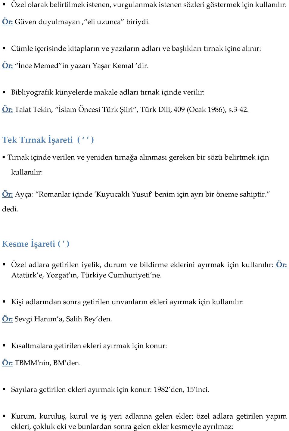 Bibliyografik künyelerde makale adları tırnak içinde verilir: Talat Tekin, İslam Öncesi Türk Şiiri, Türk Dili; 409 (Ocak 1986), s.3-42.