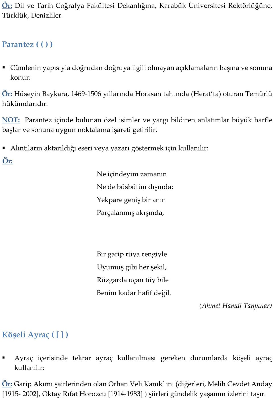 NOT: Parantez içinde bulunan özel isimler ve yargı bildiren anlatımlar büyük harfle başlar ve sonuna uygun noktalama işareti getirilir.