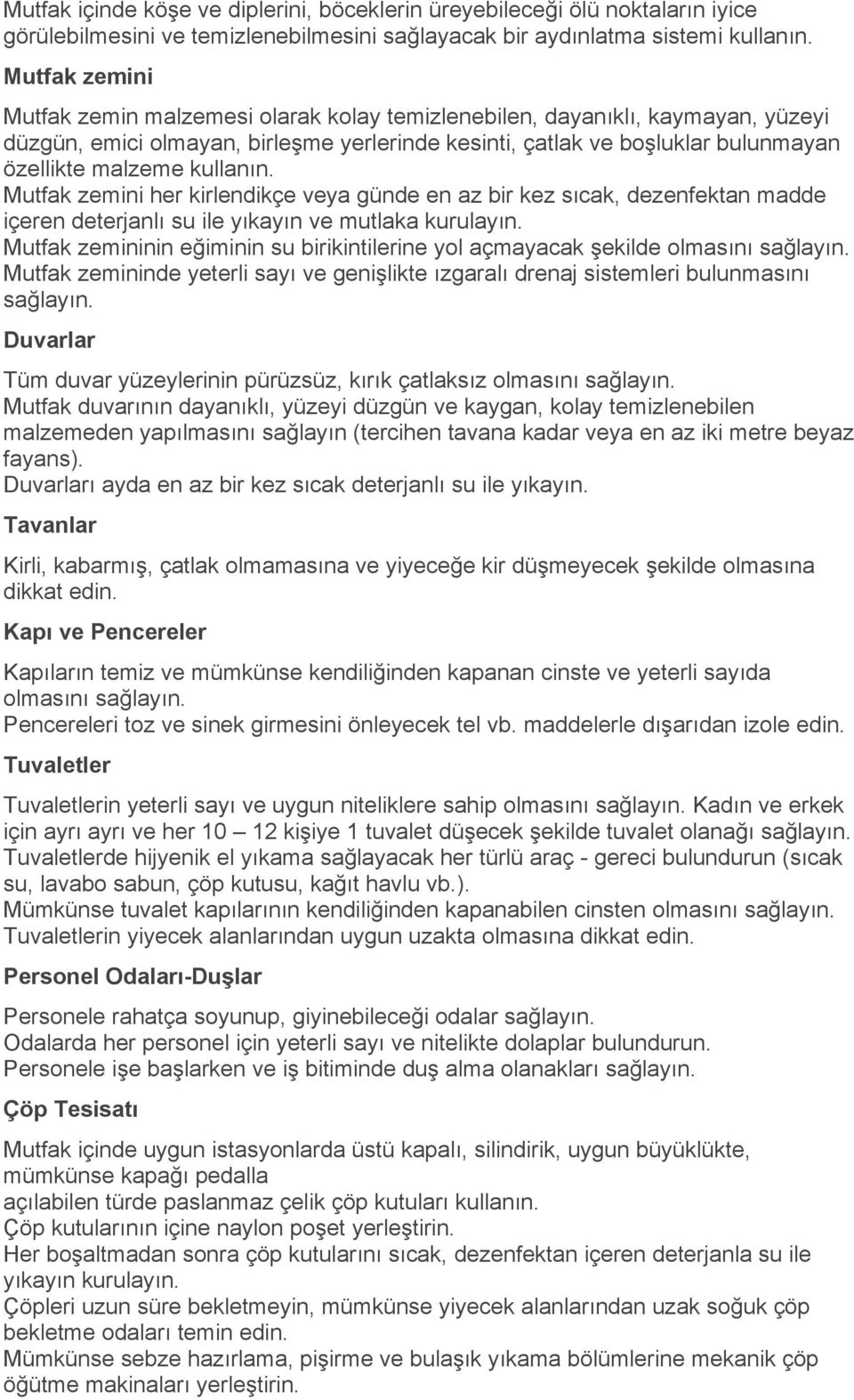 kullanın. Mutfak zemini her kirlendikçe veya günde en az bir kez sıcak, dezenfektan madde içeren deterjanlı su ile yıkayın ve mutlaka kurulayın.