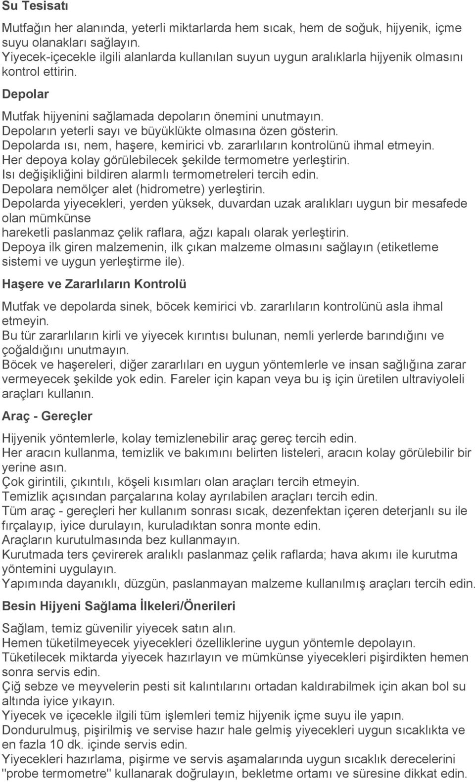 Depoların yeterli sayı ve büyüklükte olmasına özen gösterin. Depolarda ısı, nem, haşere, kemirici vb. zararlıların kontrolünü ihmal etmeyin.