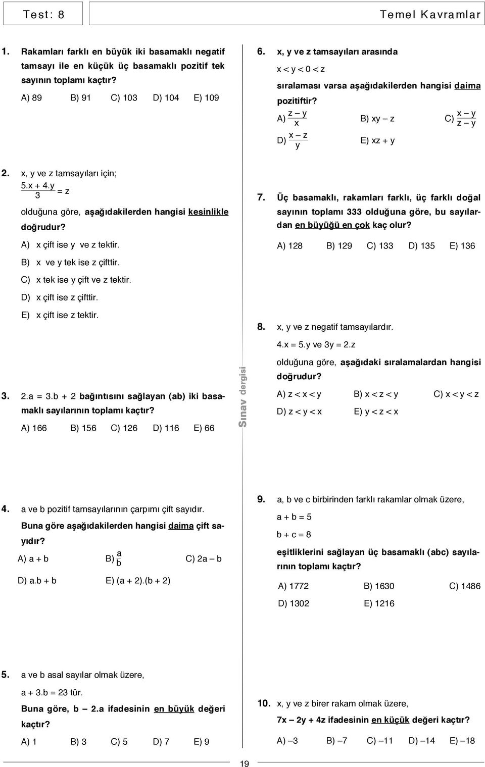 y = z olduğuna göre, aşağıdakilerden hangisi kesinlikle doğrudur? A) x çift ise y ve z tektir. B) x ve y tek ise z çifttir. 7.