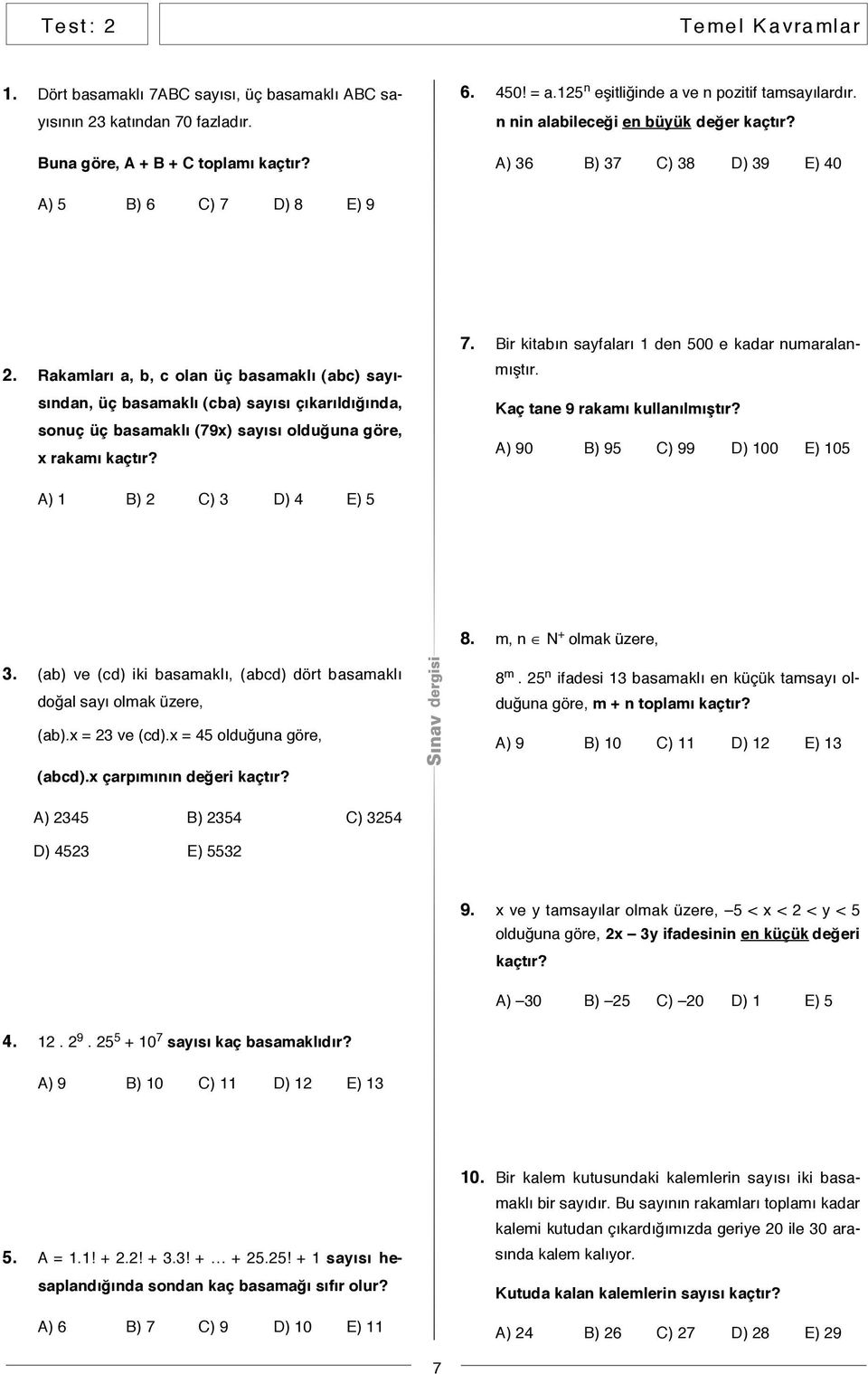 Rakamları a, b, c olan üç basamaklı (abc) sayısından, üç basamaklı (cba) sayısı çıkarıldığında, sonuç üç basamaklı (79x) sayısı olduğuna göre, x rakamı 7.