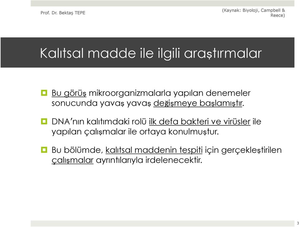 DNAʼ nın kalıtımdaki rolü ilk defa bakteri ve virüsler ile yapılan çalışmalar ile