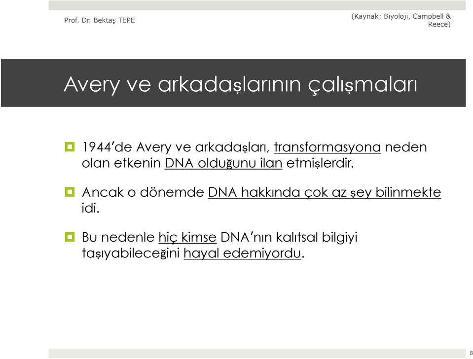 Ancak o dönemde DNA hakkında çok az şey bilinmekte idi.