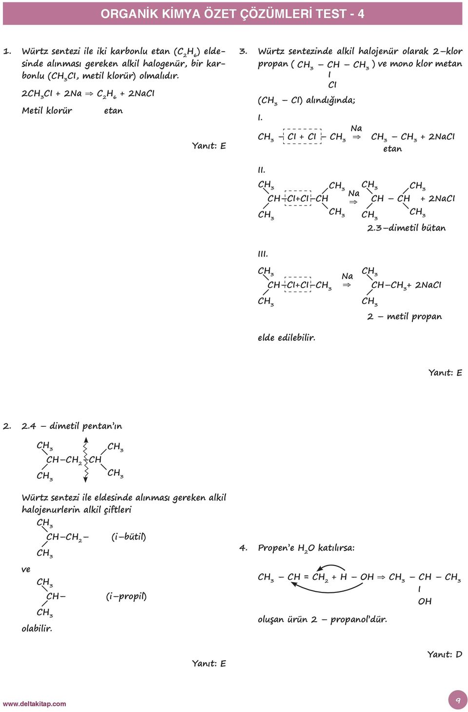 2 C + 2Na C 2 6 + 2NaC Metil klorür etan 3. Würtz sentezinde alkil halojenür olarak 2 klor propan ( C ) ve mono klor metan C ( C) alındığında;. Na C + C + 2NaC etan.