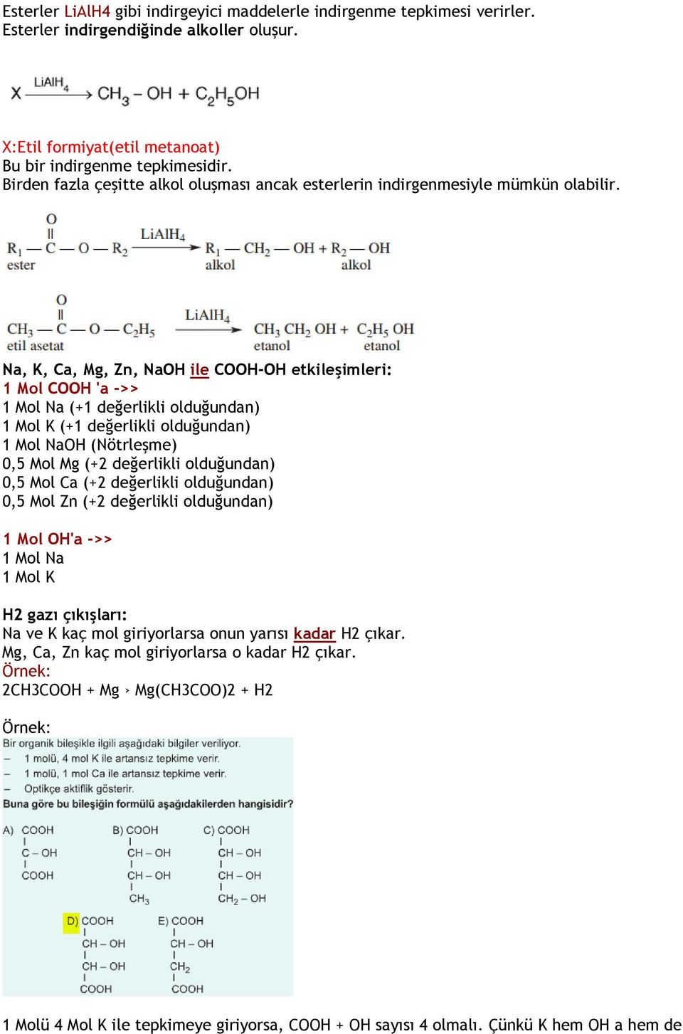 Na, K, Ca, Mg, Zn, NaOH ile COOH-OH etkileşimleri: 1 Mol COOH 'a ->> 1 Mol Na (+1 değerlikli olduğundan) 1 Mol K (+1 değerlikli olduğundan) 1 Mol NaOH (Nötrleşme) 0,5 Mol Mg (+2 değerlikli