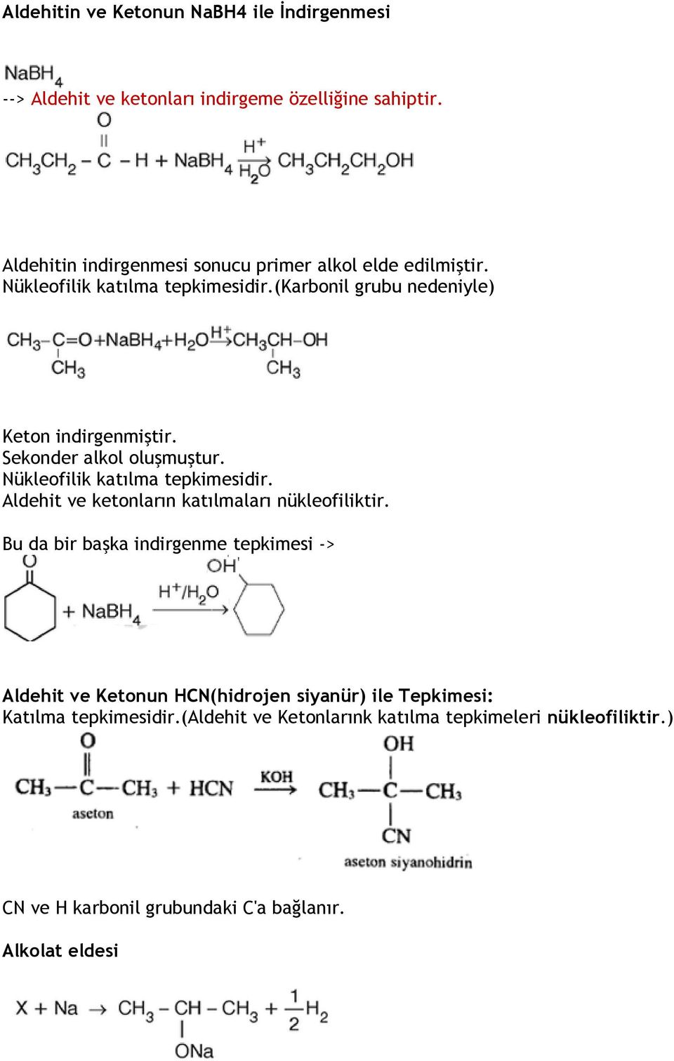 Sekonder alkol oluşmuştur. Nükleofilik katılma tepkimesidir. Aldehit ve ketonların katılmaları nükleofiliktir.