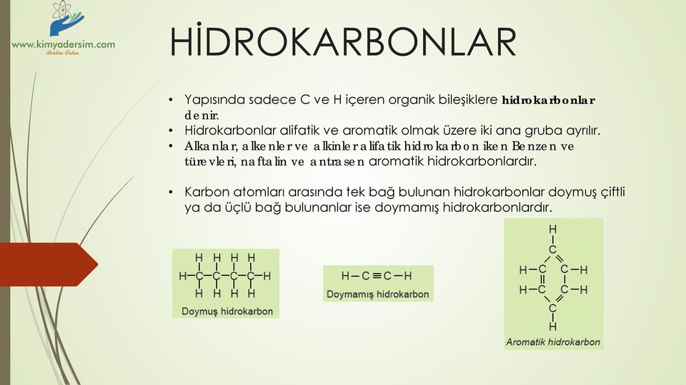 Alkanlar, alkenler ve alkinler alifatik hidrokarbon iken Benzen ve türevleri, naftalin ve antrasen