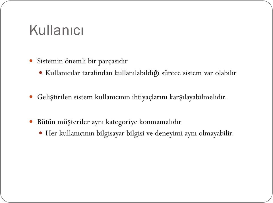 kullanıcının ihtiyaçlarını karşılayabilmelidir.