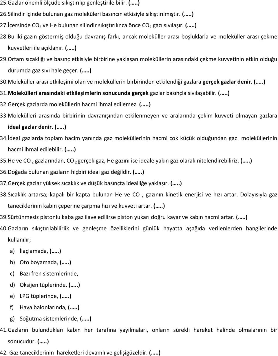 Bu iki gazın göstermiş olduğu davranış farkı, ancak moleküller arası boşluklarla ve moleküller arası çekme kuvvetleri ile açıklanır. (..) 29.