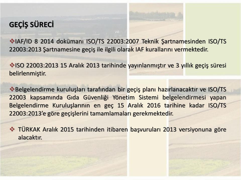 Belgelendirme kuruluşları tarafından bir geçiş planı hazırlanacaktır ve ISO/TS 22003 kapsamında Gıda Güvenliği Yönetim Sistemi belgelendirmesi yapan