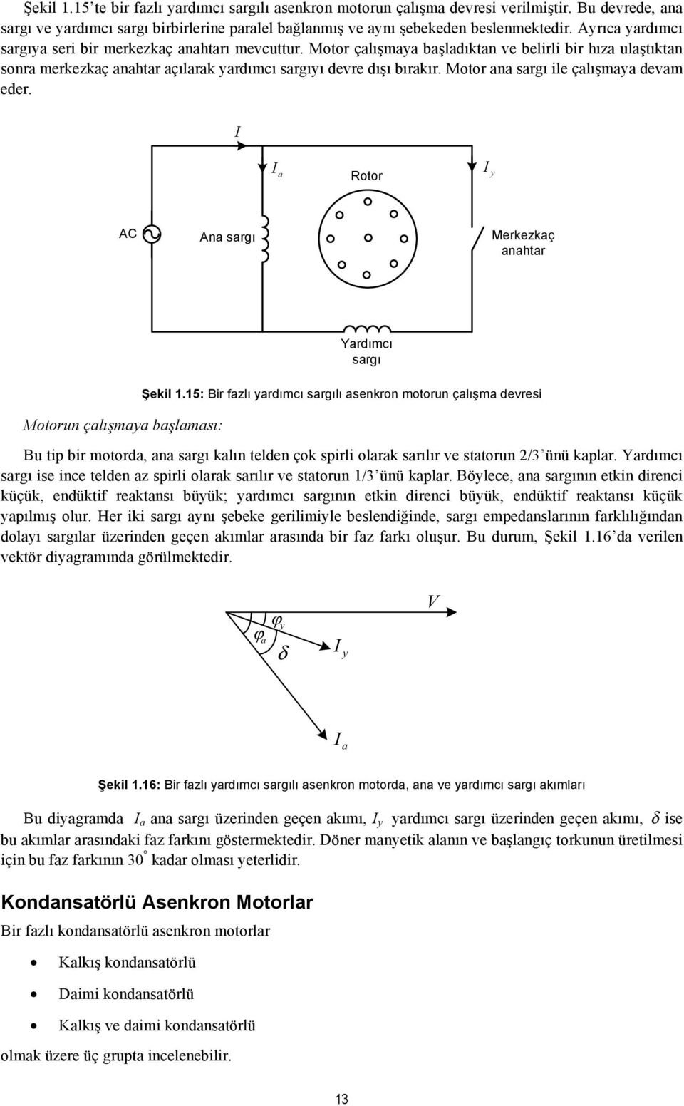 otor ana sargı ile çalışmaya devam eder. a otor y AC Ana sargı erkezkaç anahtar otorun çalışmaya başlaması: Yardımcı sargı Şekil 1.