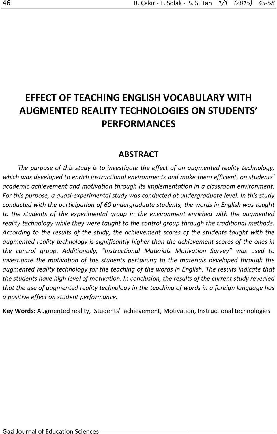 S. Tan 1/1 (2015) 45 58 EFFECT OF TEACHING ENGLISH VOCABULARY WITH AUGMENTED REALITY TECHNOLOGIES ON STUDENTS PERFORMANCES ABSTRACT The purpose of this study is to investigate the effect of an