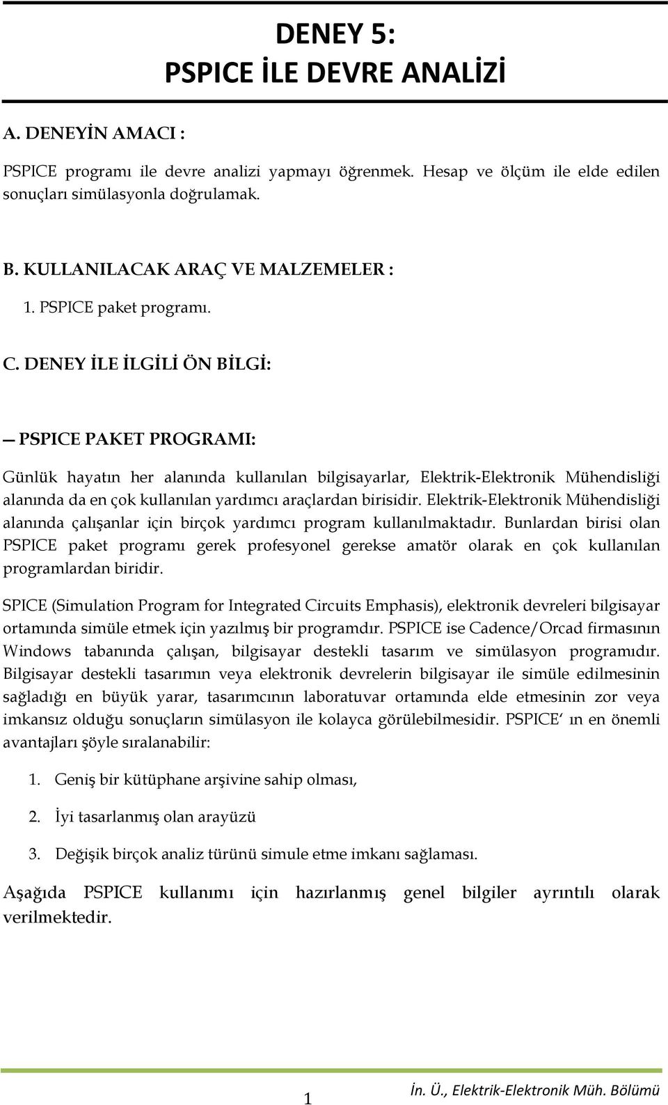 Elektrik-Elektronik Mühendisliği alanında çalışanlar için birçok yardımcı program kullanılmaktadır.