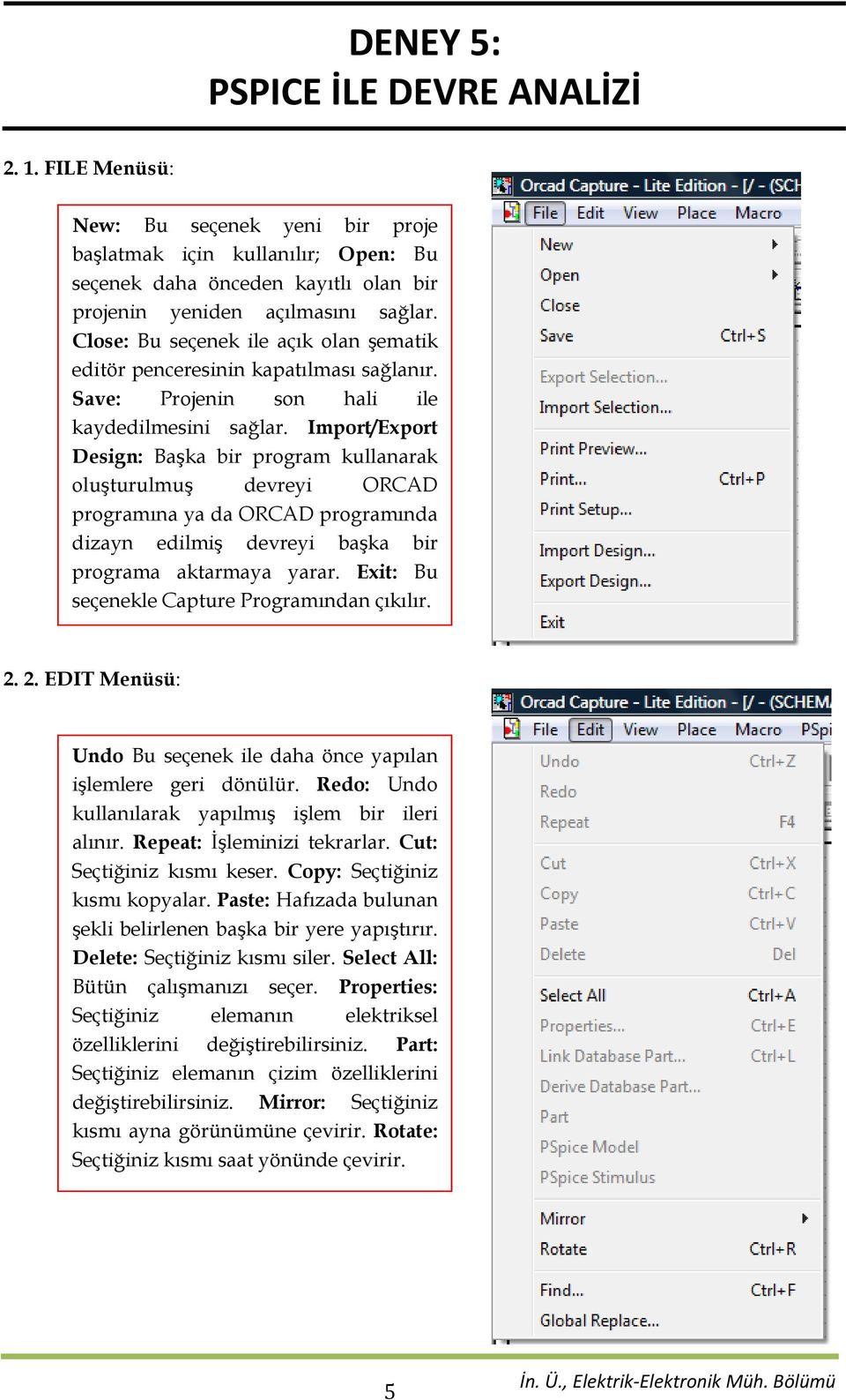 Import/Export Design: Başka bir program kullanarak oluşturulmuş devreyi ORCAD programına ya da ORCAD programında dizayn edilmiş devreyi başka bir programa aktarmaya yarar.