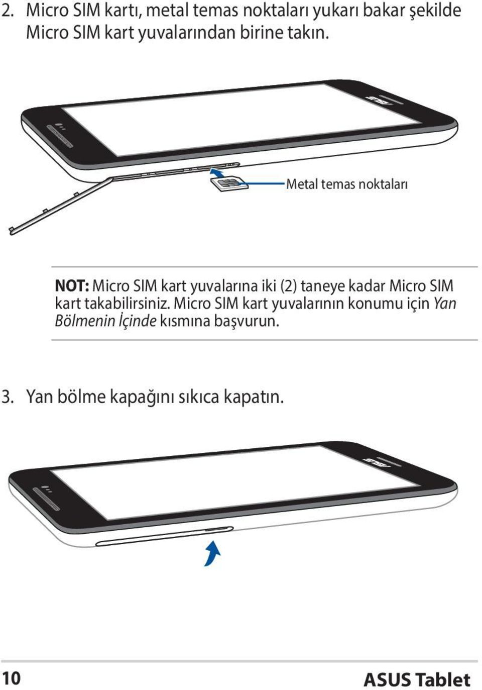 Metal temas noktaları NOT: Micro SIM kart yuvalarına iki (2) taneye kadar Micro