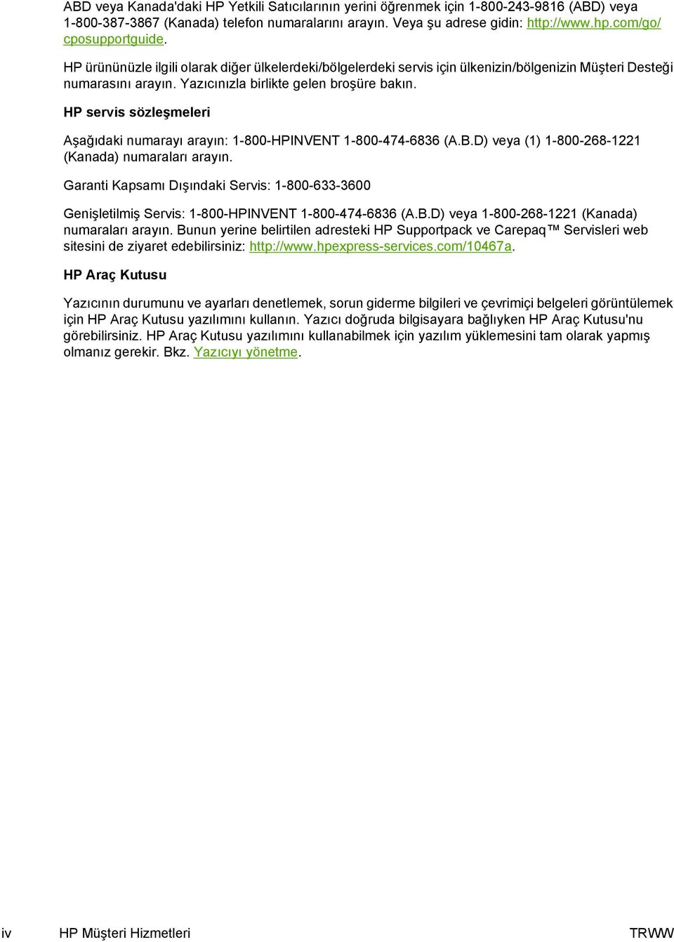 HP servis sözleşmeleri Aşağıdaki numarayı arayın: 1-800-HPINVENT 1-800-474-6836 (A.B.D) veya (1) 1-800-268-1221 (Kanada) numaraları arayın.