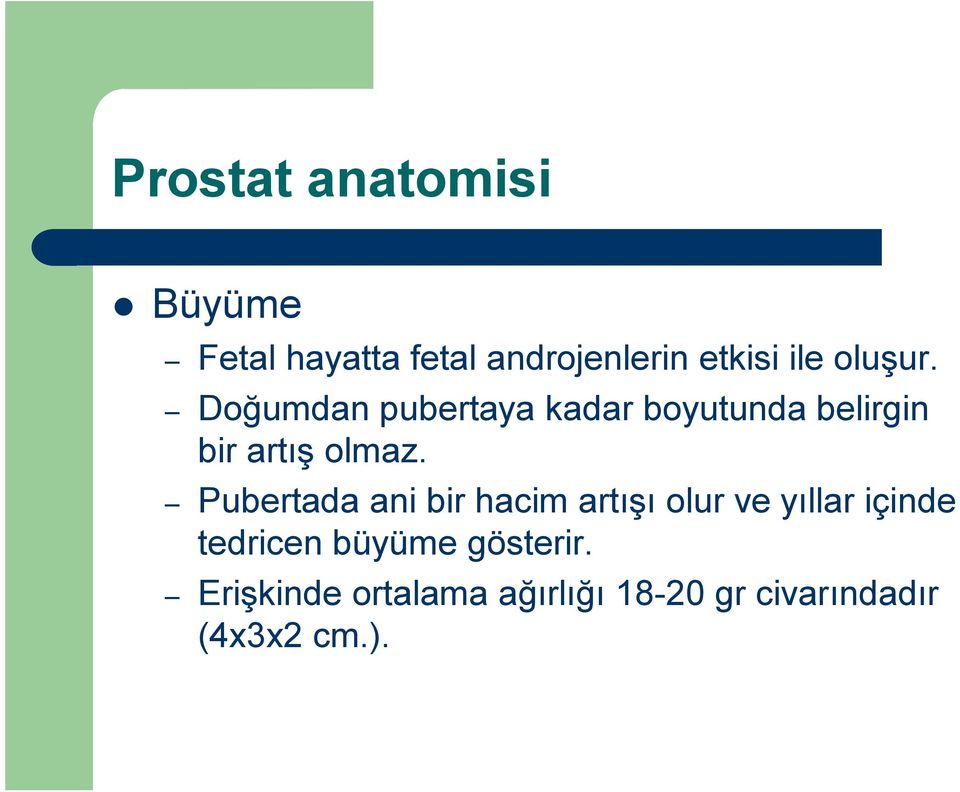 Pubertada ani bir hacim artışı olur ve yıllar içinde tedricen büyüme