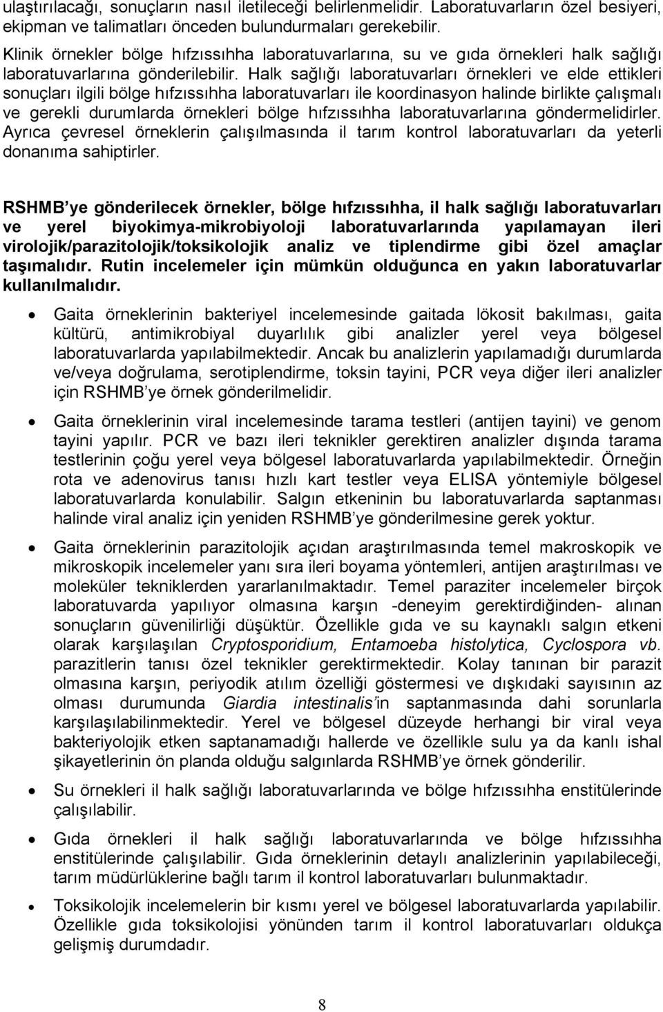 Halk sağlığı laboratuvarları örnekleri ve elde ettikleri sonuçları ilgili bölge hıfzıssıhha laboratuvarları ile koordinasyon halinde birlikte çalışmalı ve gerekli durumlarda örnekleri bölge