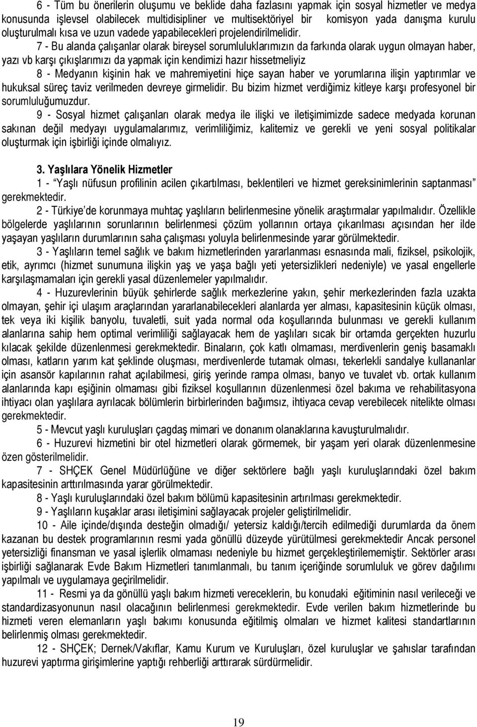 7 - Bu alanda çalışanlar olarak bireysel sorumluluklarımızın da farkında olarak uygun olmayan haber, yazı vb karşı çıkışlarımızı da yapmak için kendimizi hazır hissetmeliyiz 8 - Medyanın kişinin hak