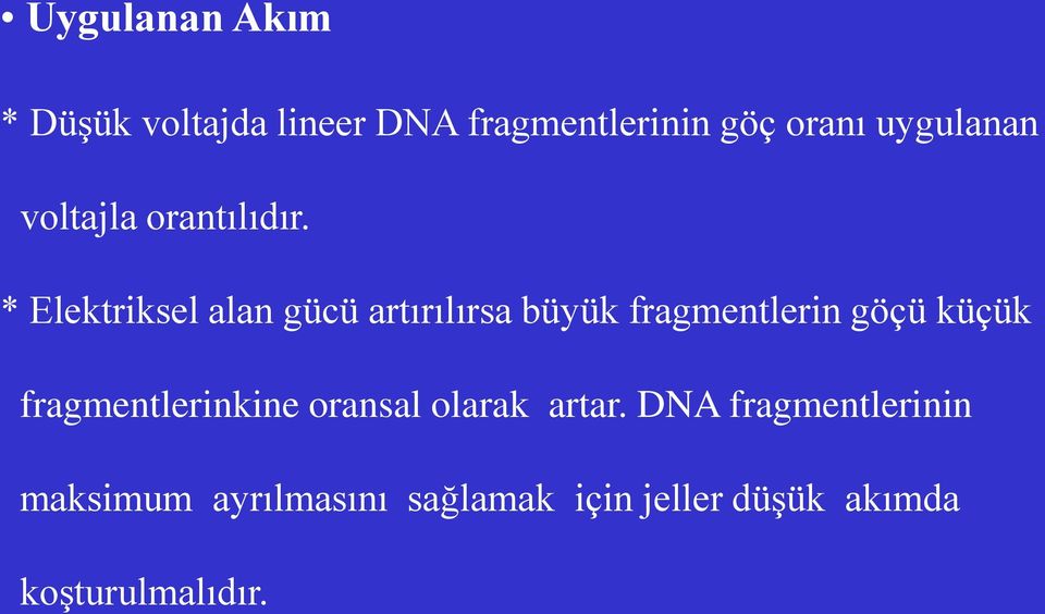 * Elektriksel alan gücü artırılırsa büyük fragmentlerin göçü küçük