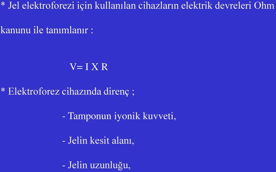 I X R * Elektroforez cihazında direnç ; - Tamponun