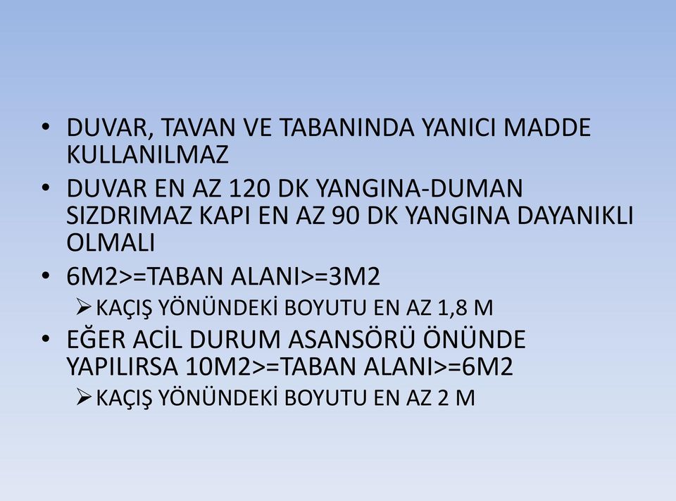 6M2>=TABAN ALANI>=3M2 KAÇIŞ YÖNÜNDEKİ BOYUTU EN AZ 1,8 M EĞER ACİL DURUM