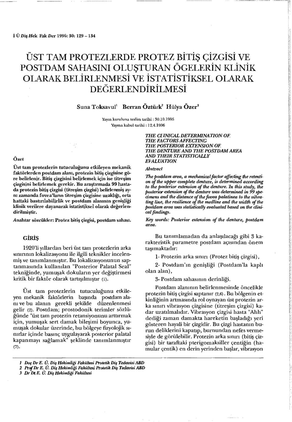 1996 Özet Üst tam protezlerin tutuculuğunu etkileyen mekanik faktörlerden postdam alanı, protezin bitiş çizgisine göre belirlenir.