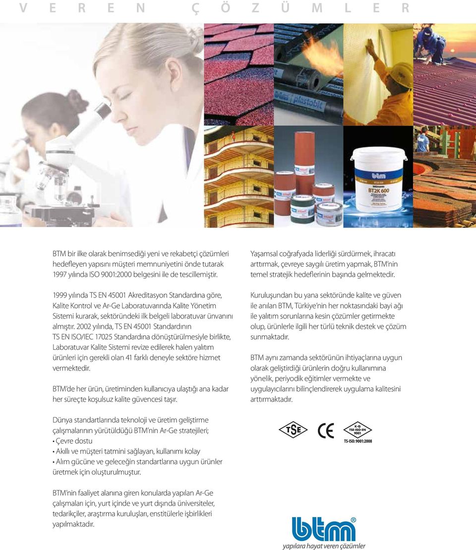 2002 yılında, TS EN 45001 Standardının TS EN ISO/IEC 17025 Standardına dönüştürülmesiyle birlikte, Laboratuvar Kalite Sistemi revize edilerek halen yalıtım ürünleri için gerekli olan 41 farklı