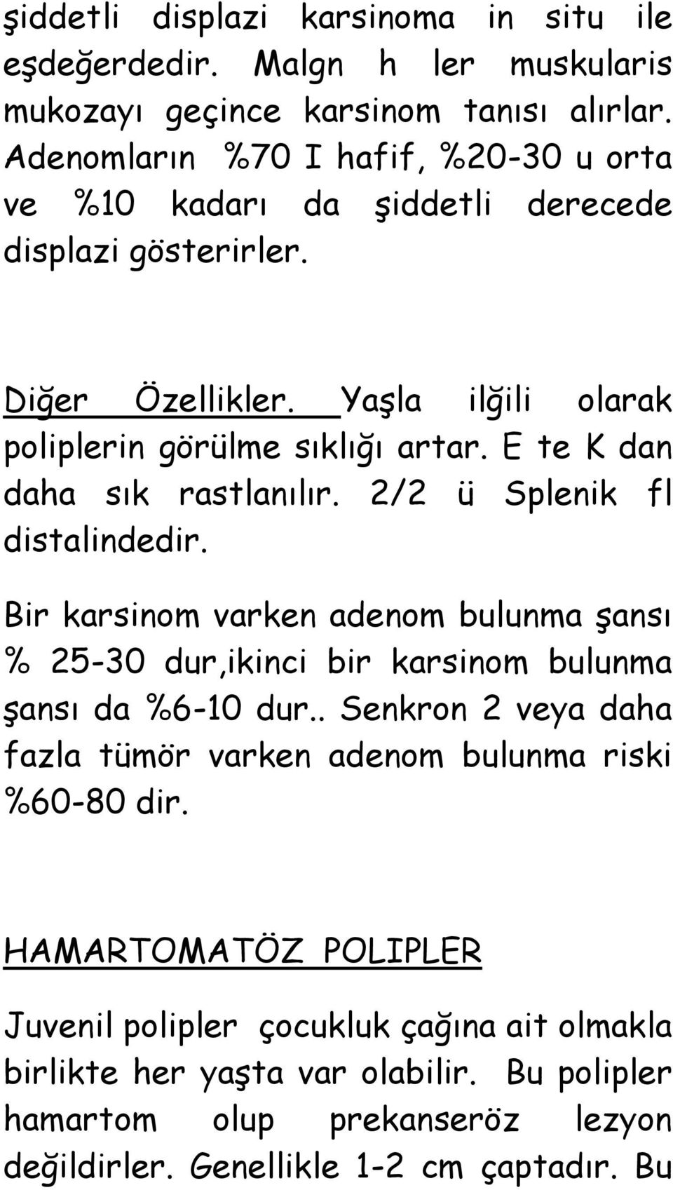 E te K dan daha sık rastlanılır. 2/2 ü Splenik fl distalindedir. Bir karsinom varken adenom bulunma Ģansı % 25-30 dur,ikinci bir karsinom bulunma Ģansı da %6-10 dur.