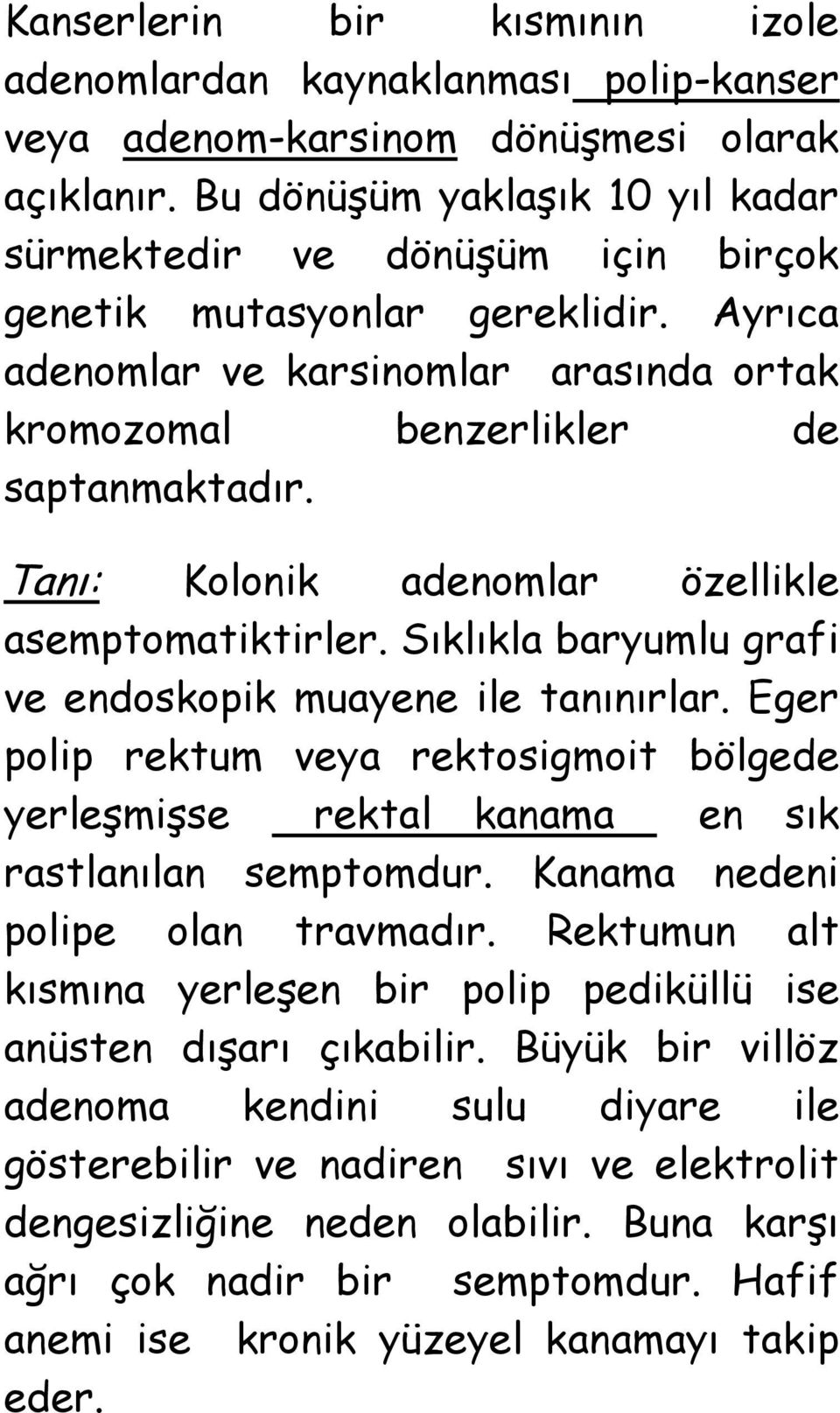 Tanı: Kolonik adenomlar özellikle asemptomatiktirler. Sıklıkla baryumlu grafi ve endoskopik muayene ile tanınırlar.