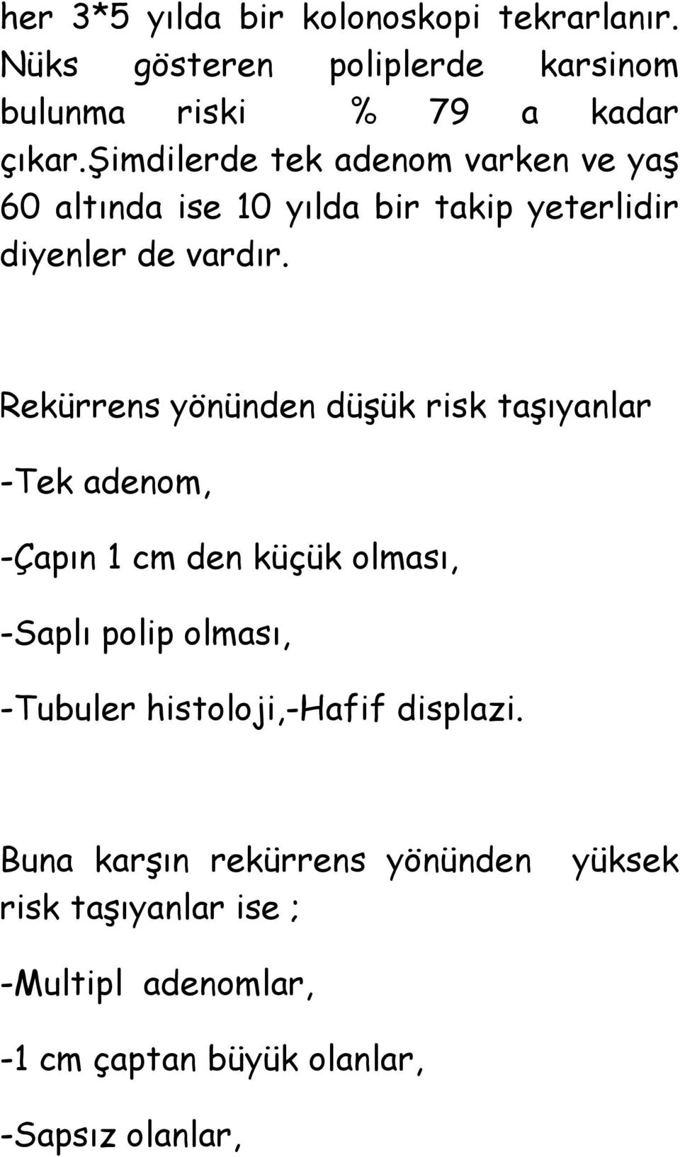 Rekürrens yönünden düģük risk taģıyanlar -Tek adenom, -Çapın 1 cm den küçük olması, -Saplı polip olması, -Tubuler