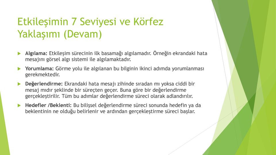 Yorumlama: Görme yolu ile algılanan bu bilginin ikinci adımda yorumlanması gerekmektedir.