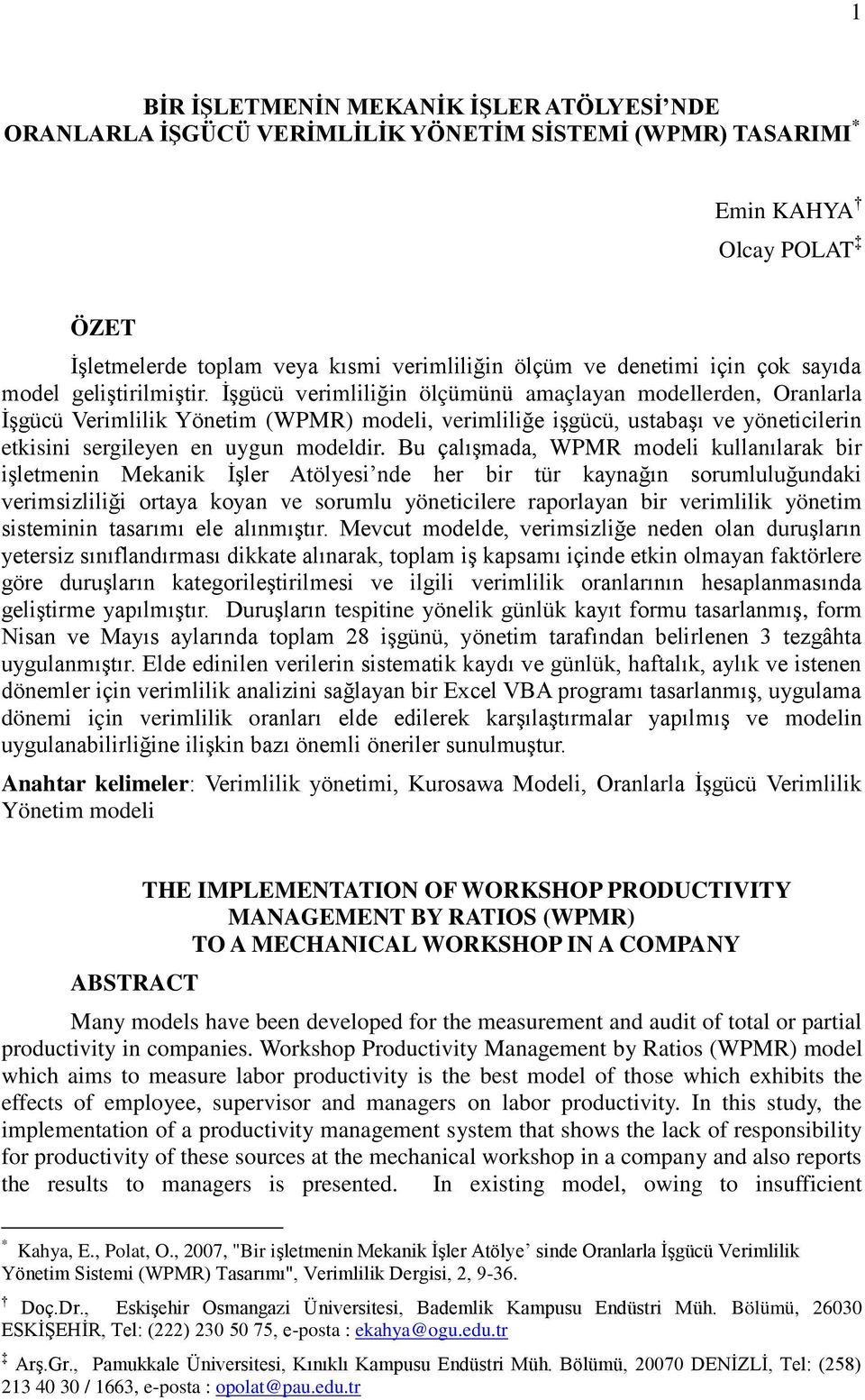 İşgücü verimliliğin ölçümünü amaçlayan modellerden, Oranlarla İşgücü Verimlilik Yönetim (WPMR) modeli, verimliliğe işgücü, ustabaşı ve yöneticilerin etkisini sergileyen en uygun modeldir.