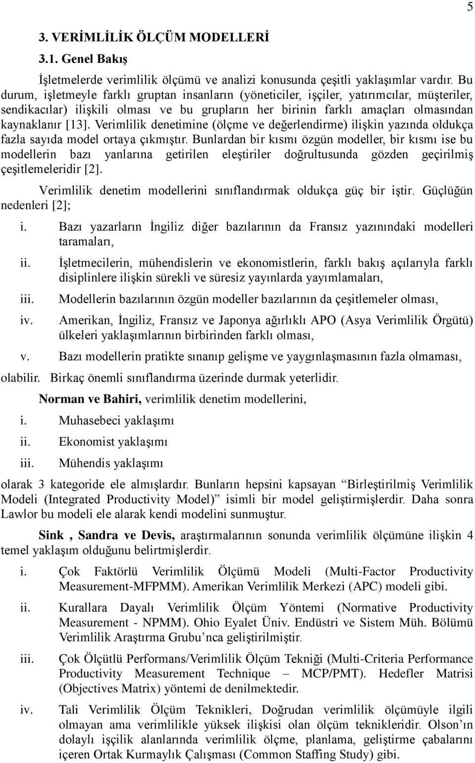 Verimlilik denetimine (ölçme ve değerlendirme) ilişkin yazında oldukça fazla sayıda model ortaya çıkmıştır.