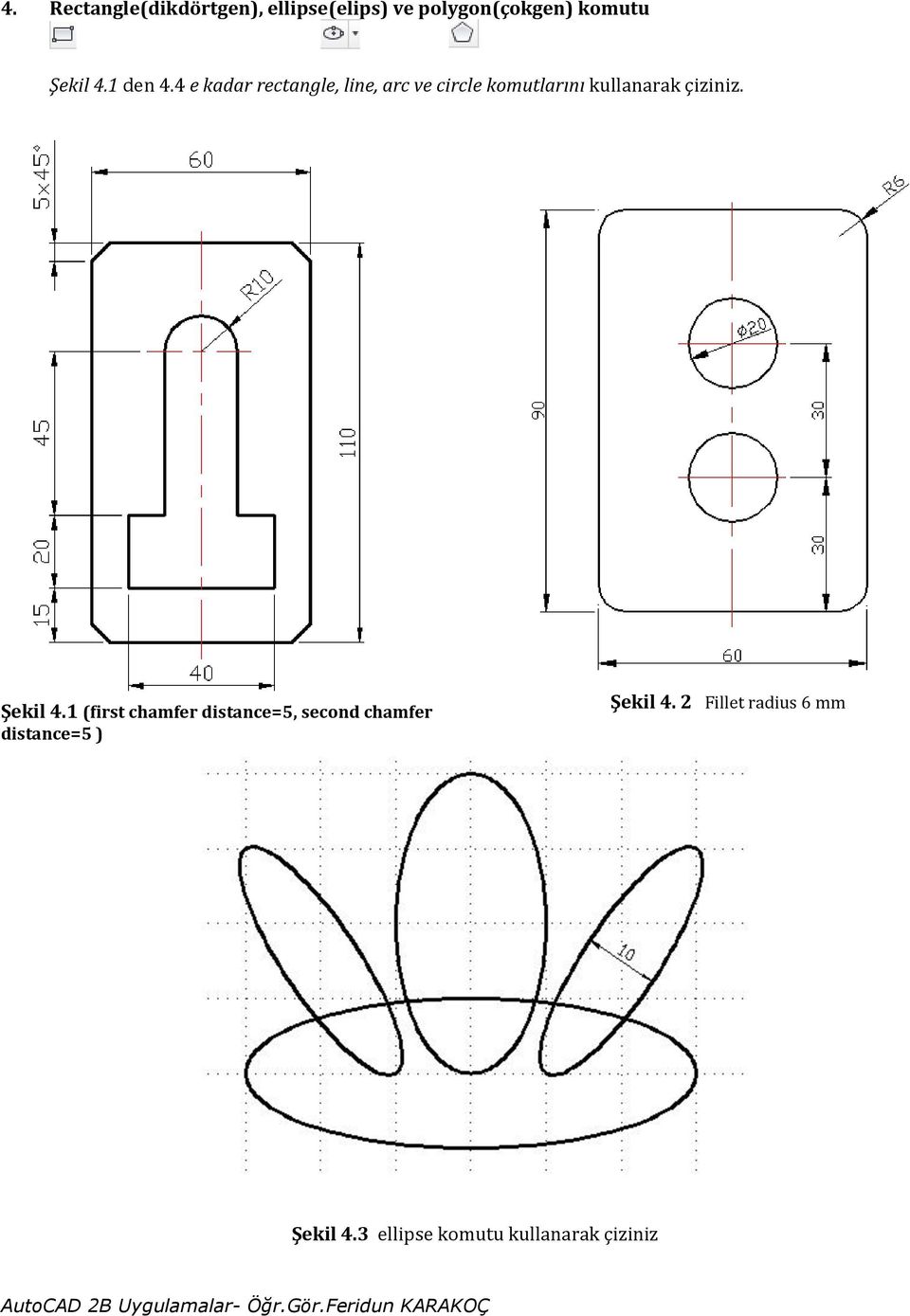 4 e kadar rectangle, line, arc ve circle komutlarını kullanarak çiziniz.