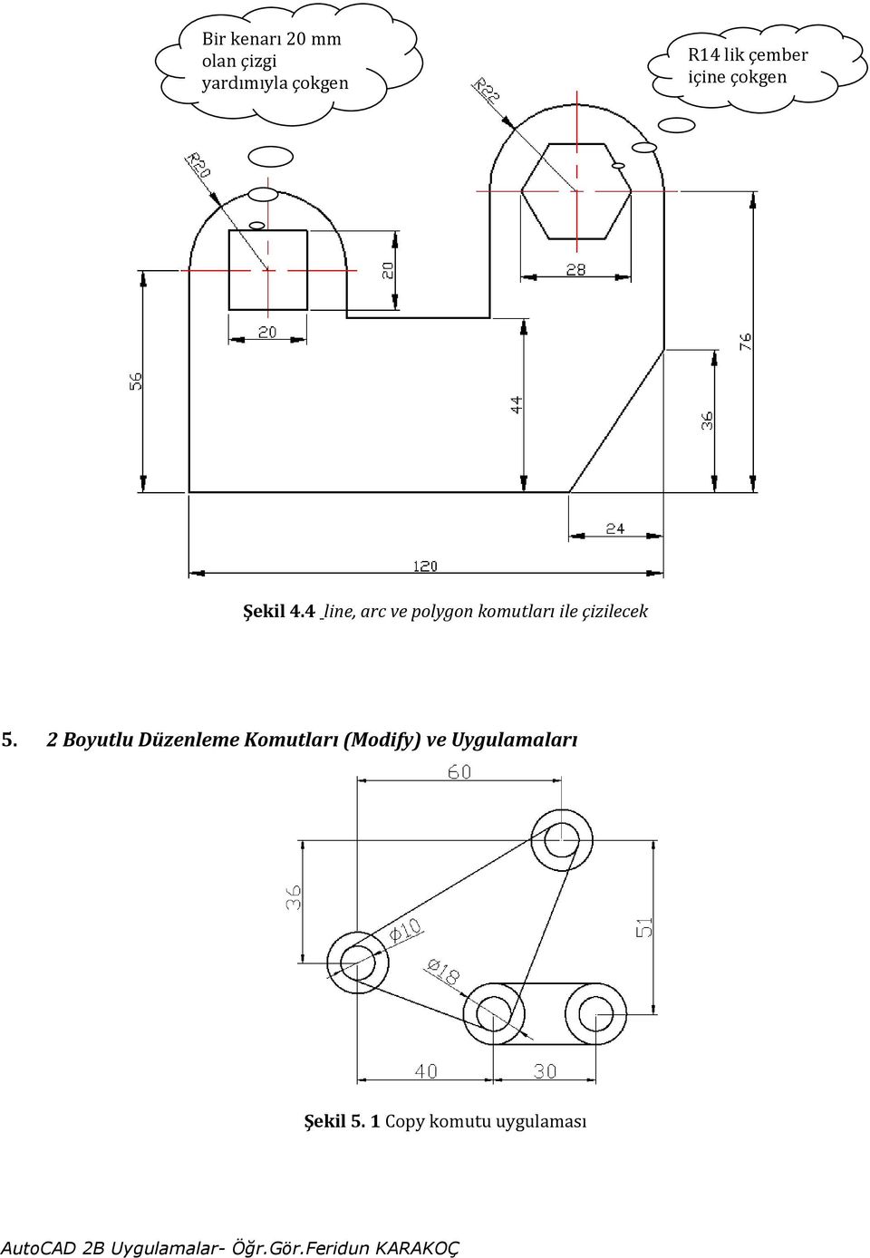 4 line, arc ve polygon komutları ile çizilecek 5.