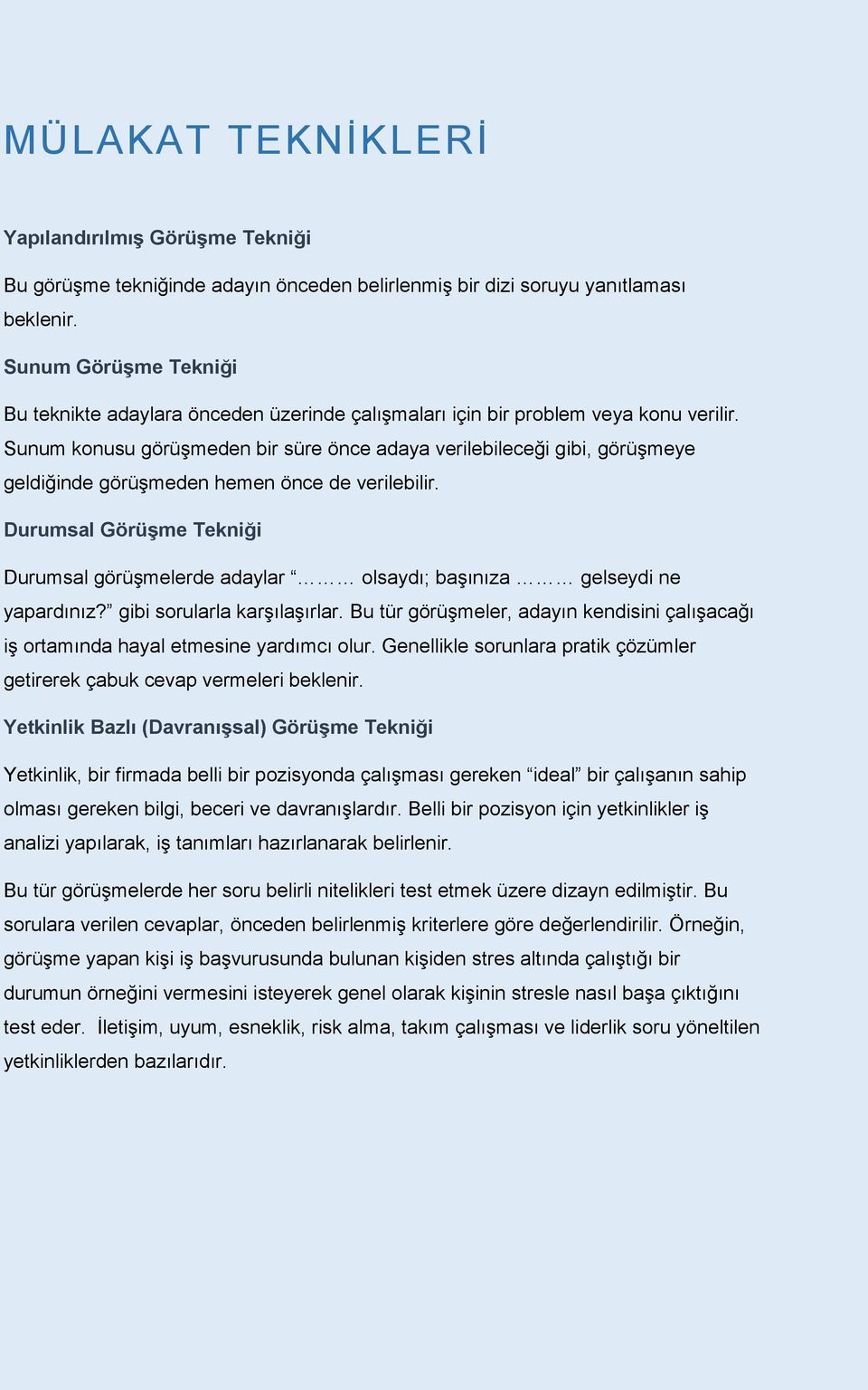 Sunum konusu görüşmeden bir süre önce adaya verilebileceği gibi, görüşmeye geldiğinde görüşmeden hemen önce de verilebilir.