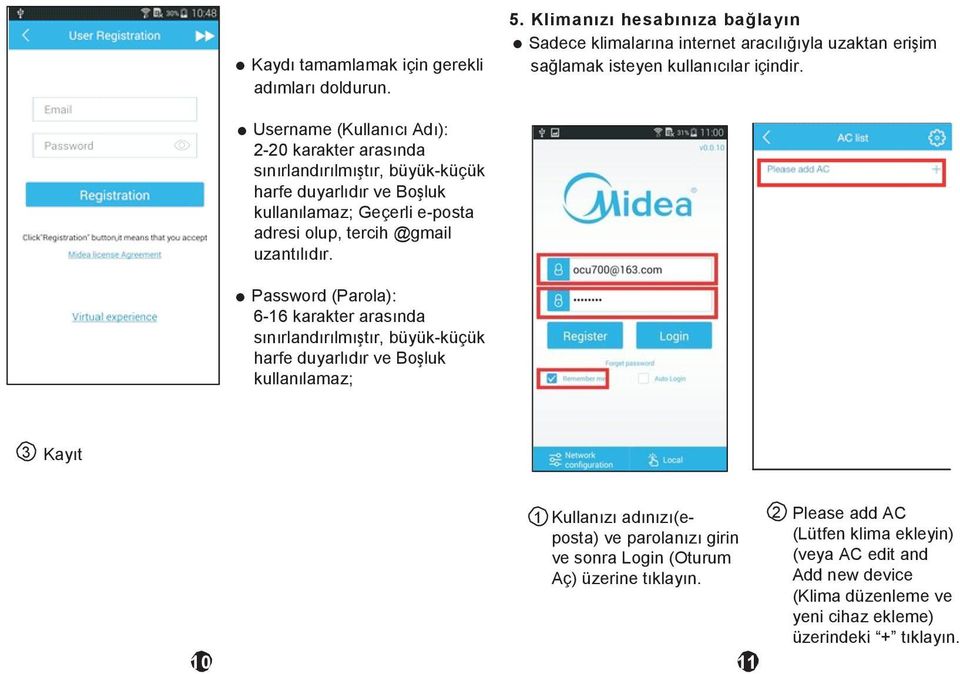 Password (Parola): 6-16 karakter arasında sınırlandırılmıştır, büyük-küçük harfe duyarlıdır ve Boşluk kullanılamaz; 5.