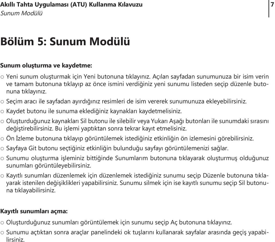 Seçim aracı ile sayfadan ayırdığınız resimleri de isim vererek sunumunuza ekleyebilirsiniz. Kaydet butonu ile sunuma eklediğiniz kaynakları kaydetmelisiniz.