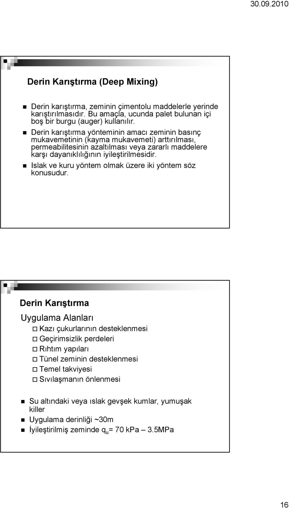 iyileştirilmesidir. Islak ve kuru yöntem olmak üzere iki yöntem söz konusudur.