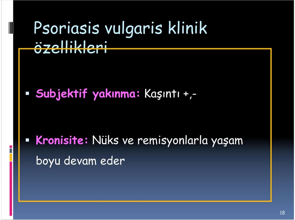 Kaşıntı +,- Kronisite: Nüks ve