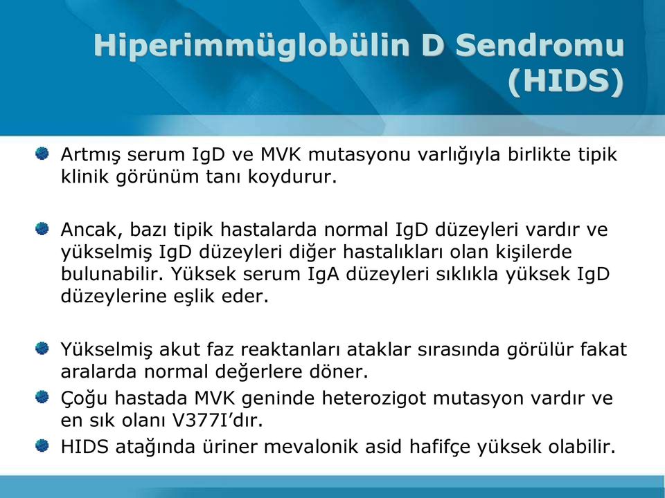 Yüksek serum IgA düzeyleri sıklıkla yüksek IgD düzeylerine eşlik eder.