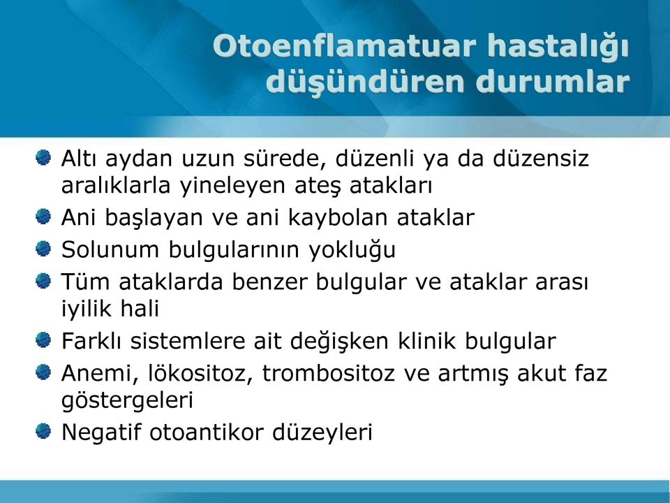 yokluğu Tüm ataklarda benzer bulgular ve ataklar arası iyilik hali Farklı sistemlere ait değişken