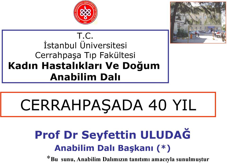 40 YIL Prof Dr Seyfettin ULUDAĞ Anabilim Dalı Başkanı